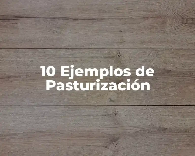 10 Ejemplos de Pasturización