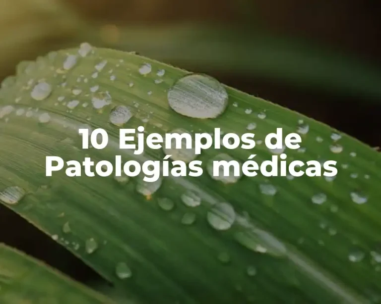 10 Ejemplos de Patologías médicas