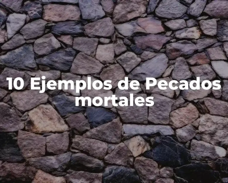 10 Ejemplos de Pecados mortales