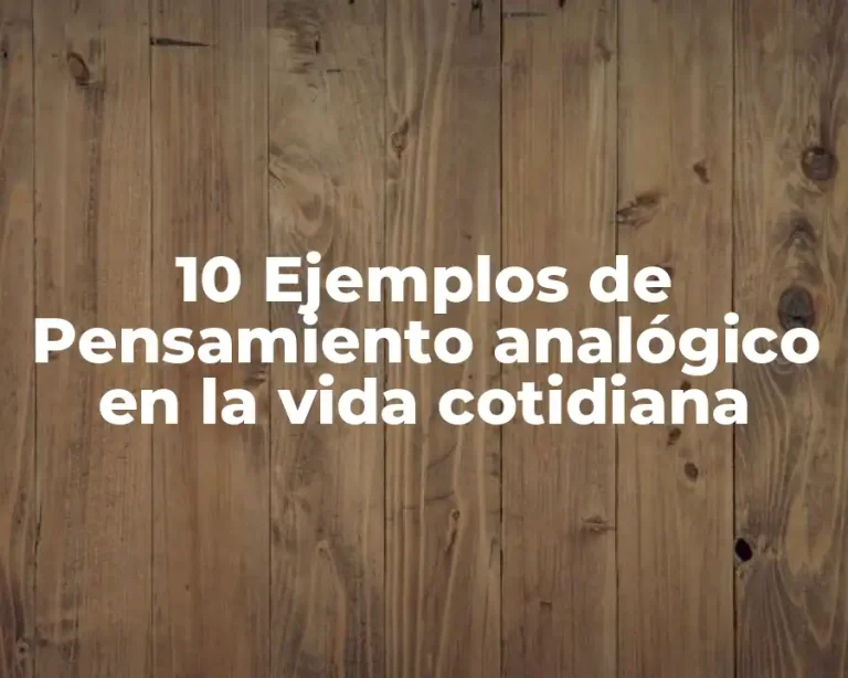 10 Ejemplos de Pensamiento analógico en la vida cotidiana