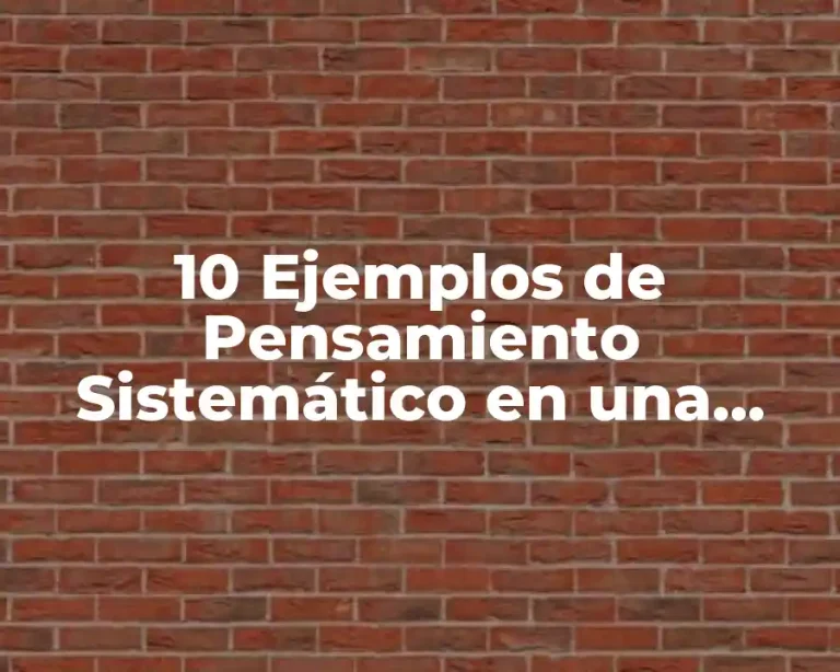 10 Ejemplos de Pensamiento Sistemático en una Empresa