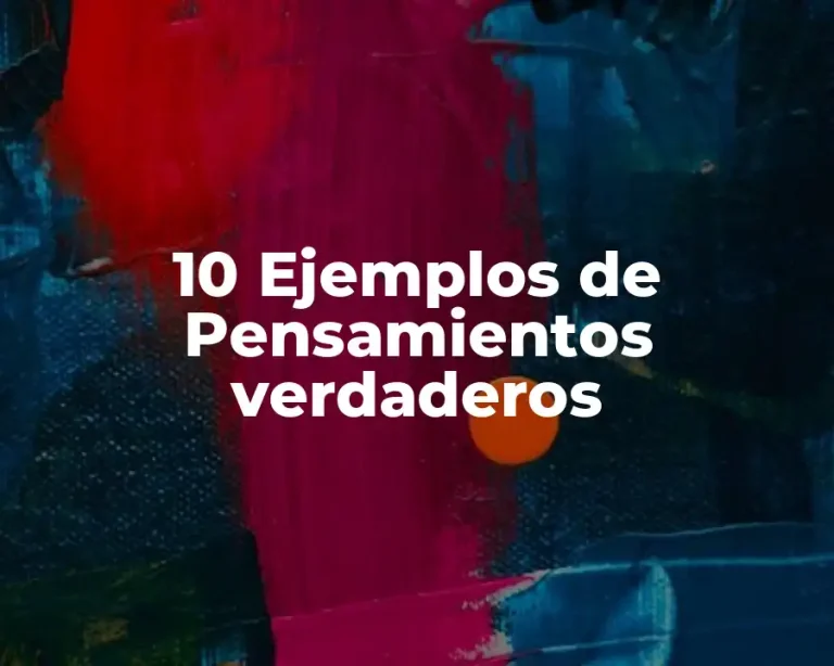 10 Ejemplos de Pensamientos verdaderos