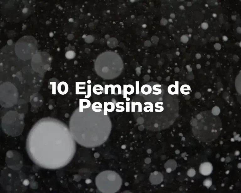 10 Ejemplos de Pepsinas
