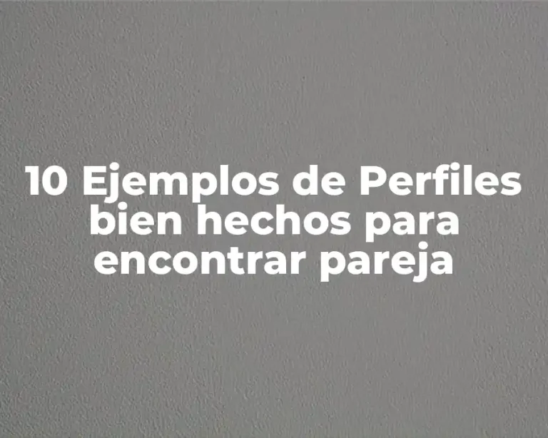 10 Ejemplos de Perfiles bien hechos para encontrar pareja