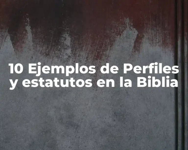 10 Ejemplos de Perfiles y estatutos en la Biblia