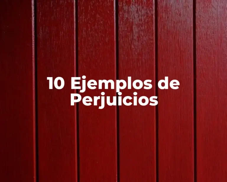 10 Ejemplos de Perjuicios