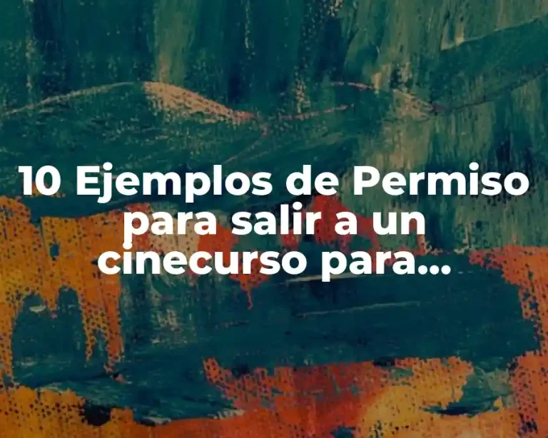10 Ejemplos de Permiso para salir a un cinecurso para estudiantes