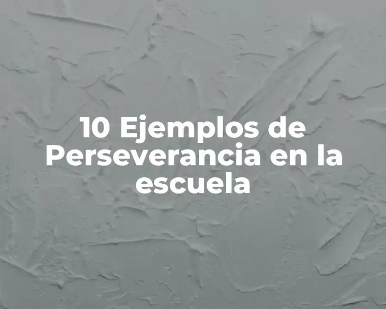 10 Ejemplos de Perseverancia en la escuela