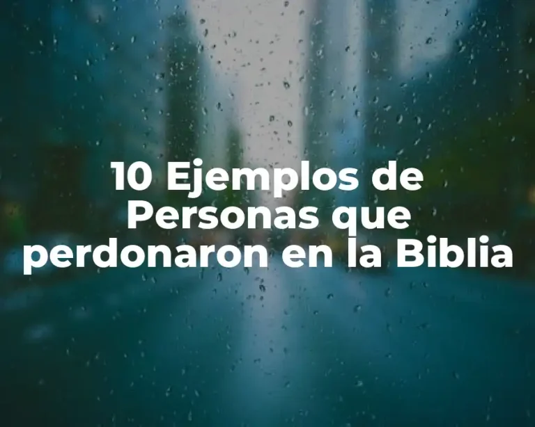 10 Ejemplos de Personas que perdonaron en la Biblia