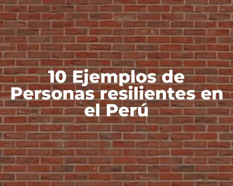10 Ejemplos de Personas resilientes en el Perú