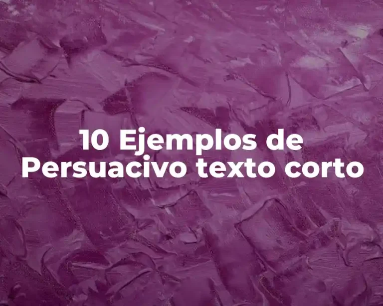 10 Ejemplos de Persuacivo texto corto