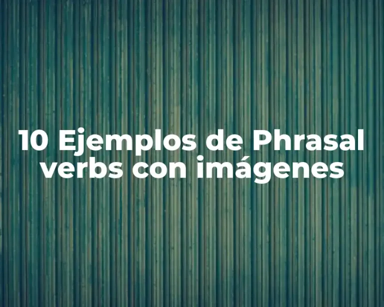 10 Ejemplos de Phrasal verbs con imágenes