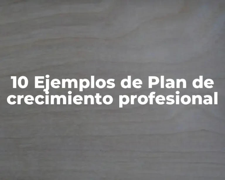 10 Ejemplos de Plan de crecimiento profesional