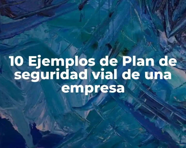 10 Ejemplos de Plan de seguridad vial de una empresa