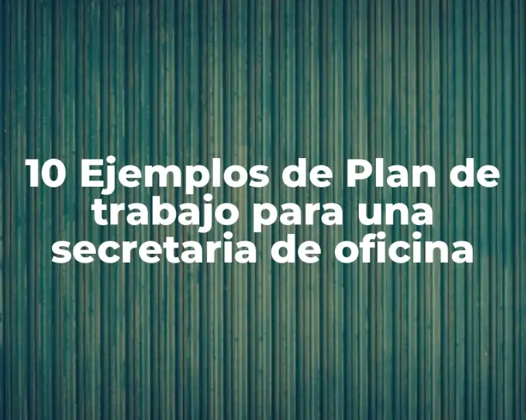 10 Ejemplos de Plan de trabajo para una secretaria de oficina