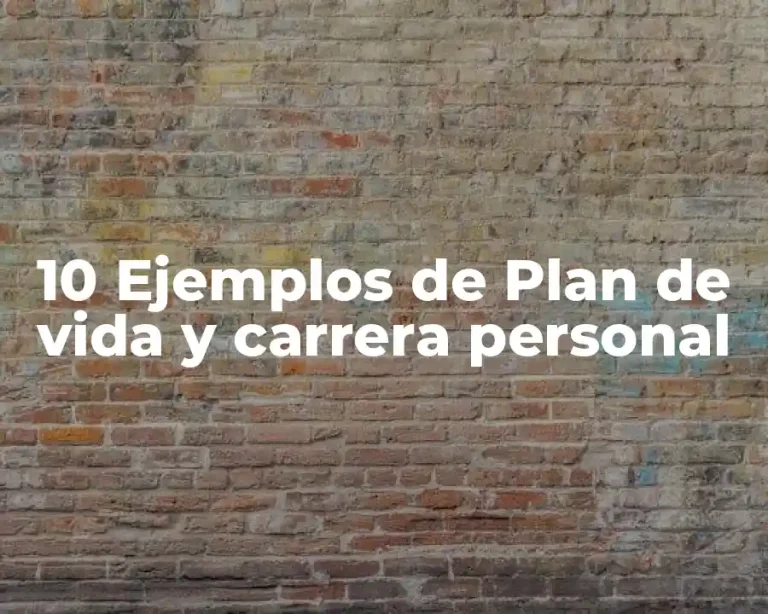 10 Ejemplos de Plan de vida y carrera personal