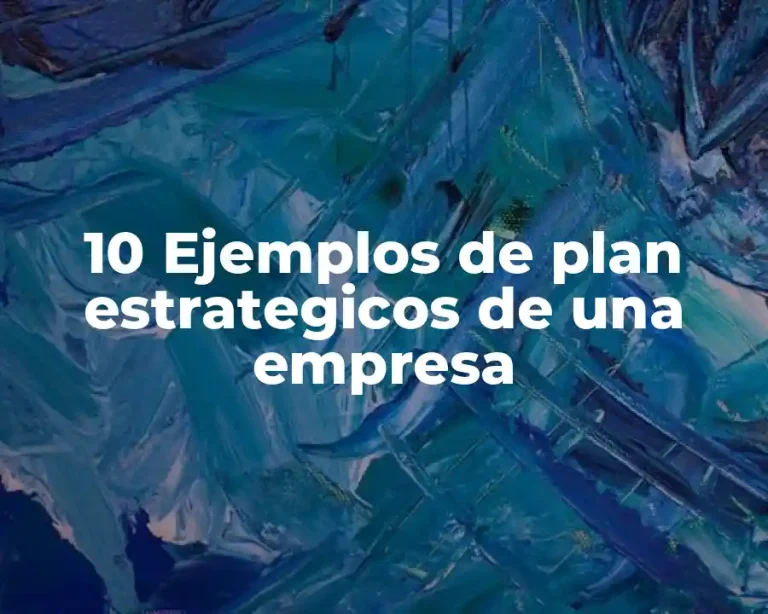 10 Ejemplos de plan estrategicos de una empresa