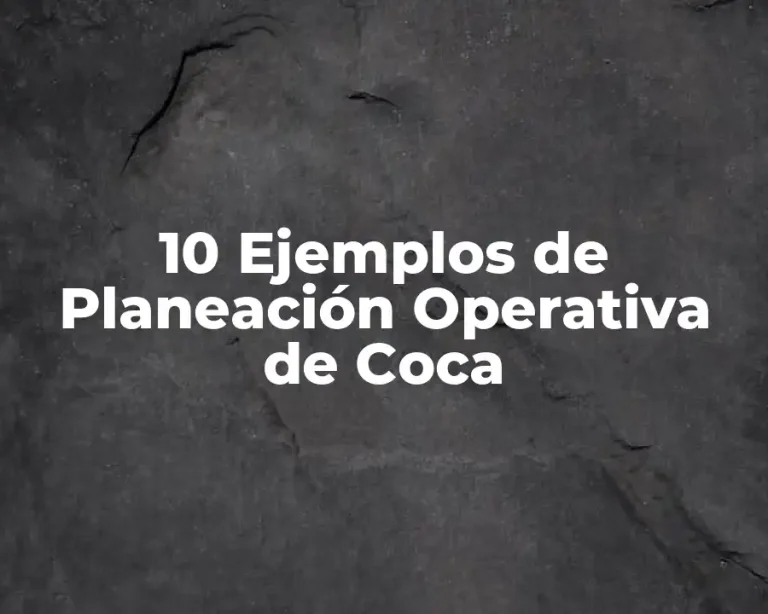10 Ejemplos de Planeación Operativa de Coca