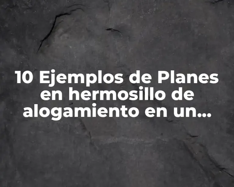 10 Ejemplos de Planes en hermosillo de alogamiento en un hotel