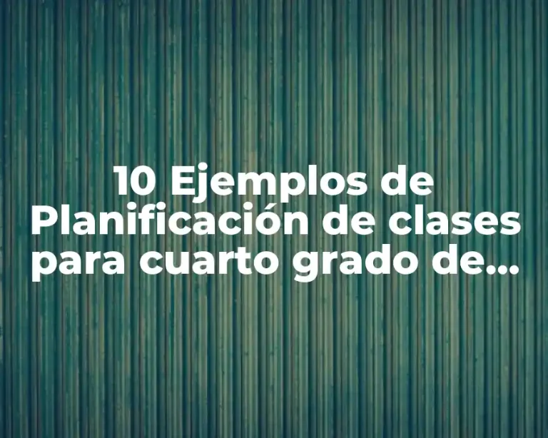 10 Ejemplos de Planificación de clases para cuarto grado de primaria