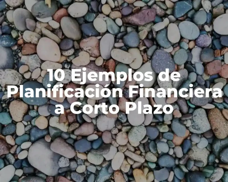 10 Ejemplos de Planificación Financiera a Corto Plazo