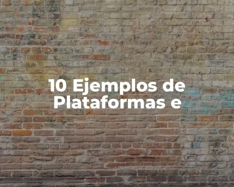 10 Ejemplos de Plataformas e