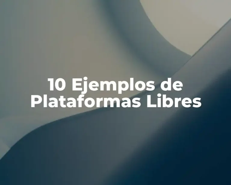 10 Ejemplos de Plataformas Libres