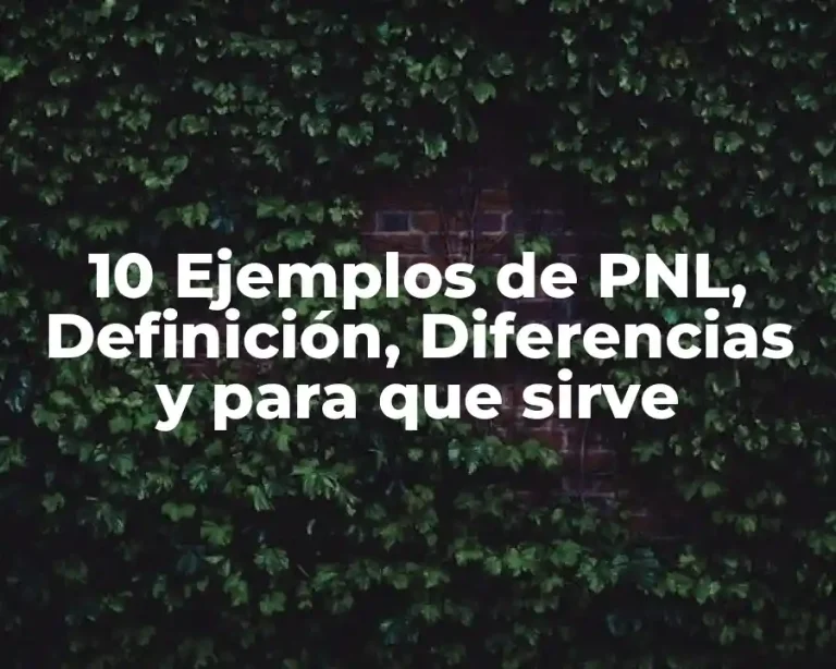 10 Ejemplos de PNL, Definición, Diferencias y para que sirve