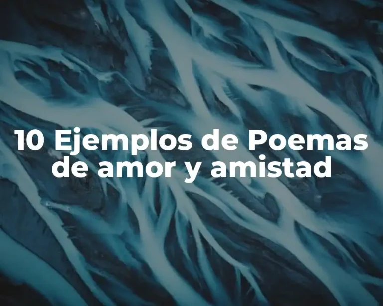 10 Ejemplos de Poemas de amor y amistad