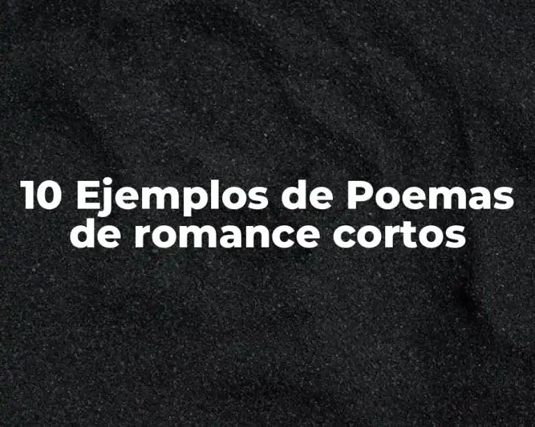 10 Ejemplos de Poemas de romance cortos