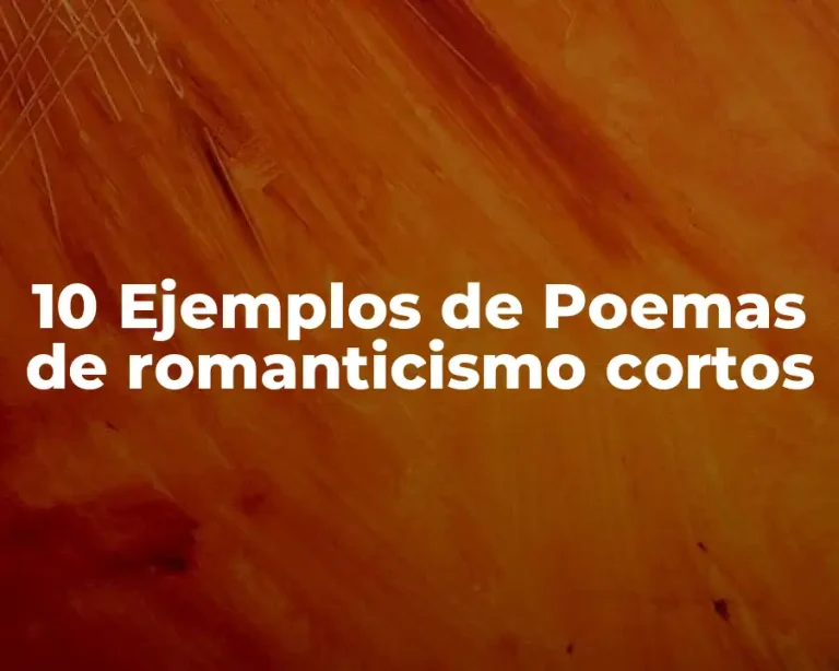 10 Ejemplos de Poemas de romanticismo cortos