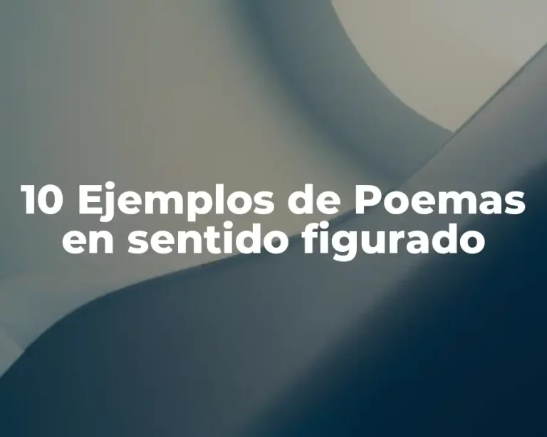 10 Ejemplos de Poemas en sentido figurado