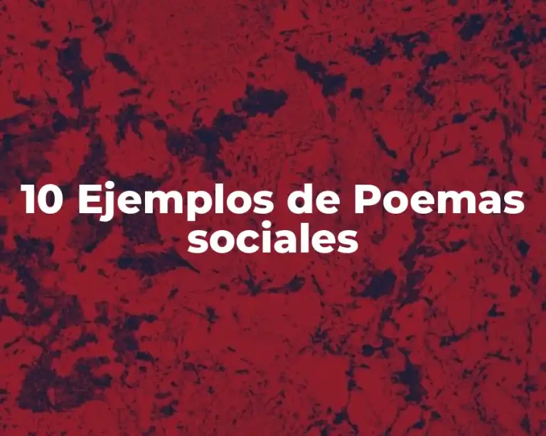10 Ejemplos de Poemas sociales