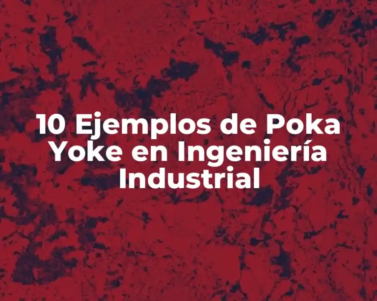 10 Ejemplos de Poka Yoke en Ingeniería Industrial