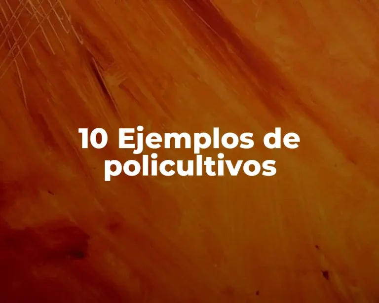 10 Ejemplos de policultivos