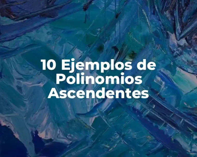 10 Ejemplos de Polinomios Ascendentes