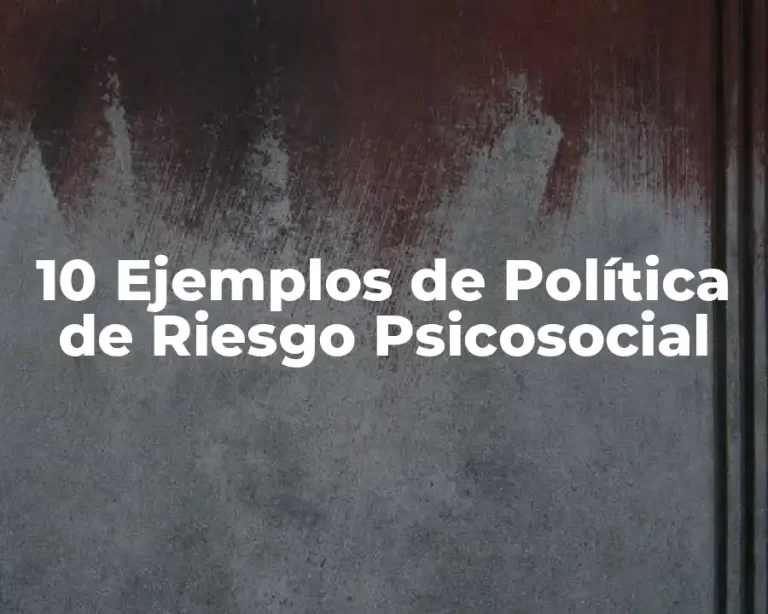 10 Ejemplos de Política de Riesgo Psicosocial