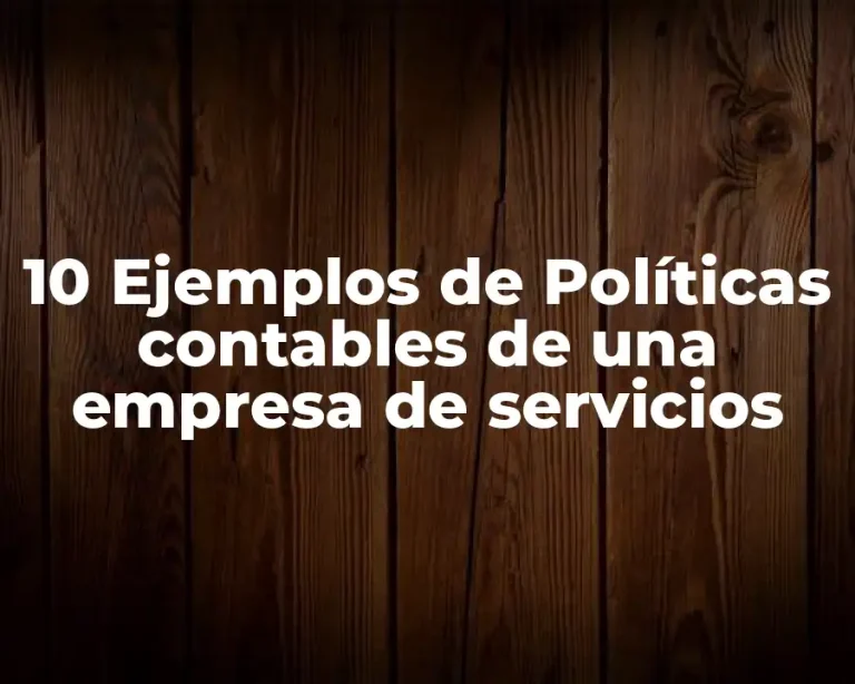 10 Ejemplos de Políticas contables de una empresa de servicios