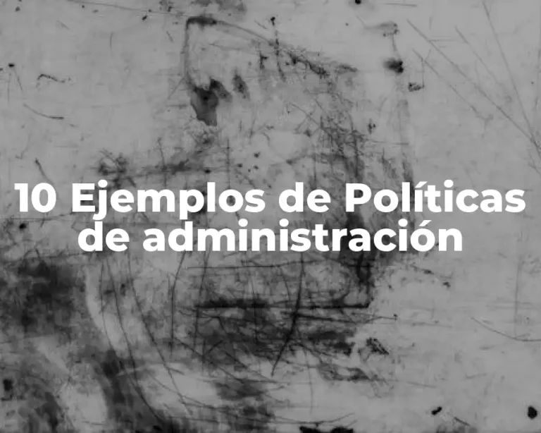 10 Ejemplos de Políticas de administración