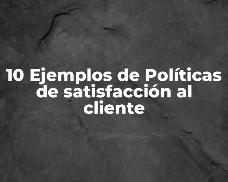 10 Ejemplos de Políticas de satisfacción al cliente