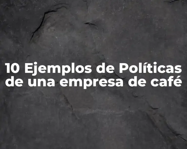 10 Ejemplos de Políticas de una empresa de café