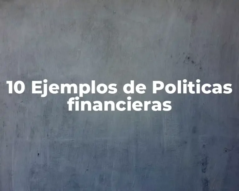 10 Ejemplos de Politicas financieras