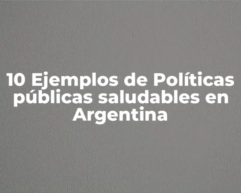 10 Ejemplos de Políticas públicas saludables en Argentina