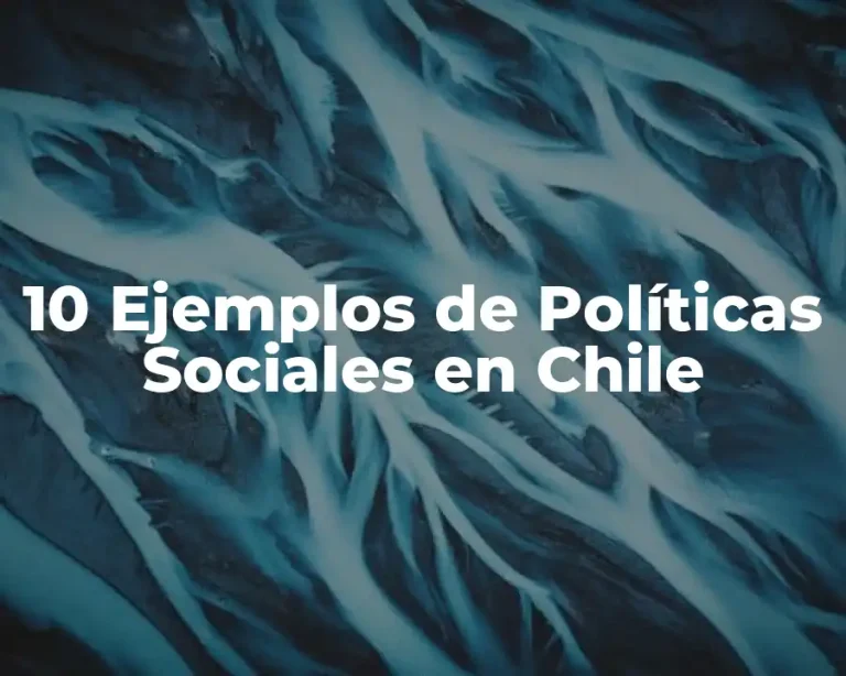 10 Ejemplos de Políticas Sociales en Chile