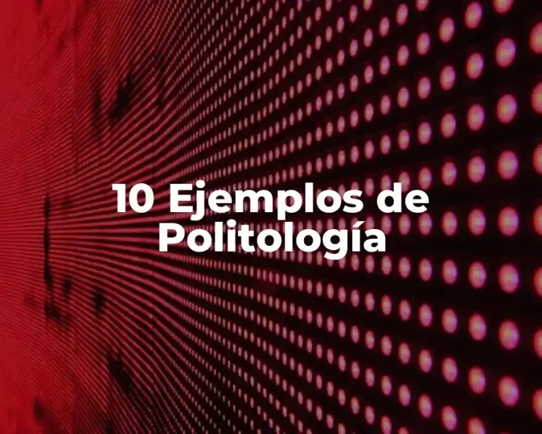 10 Ejemplos de Politología