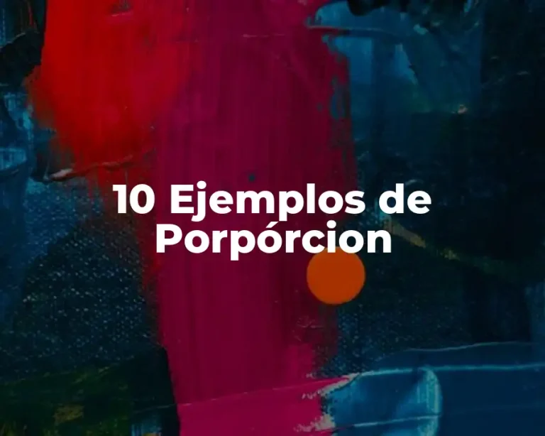 10 Ejemplos de Porpórcion