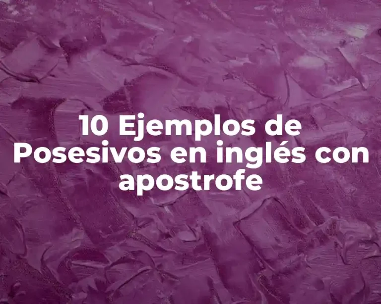 10 Ejemplos de Posesivos en inglés con apostrofe