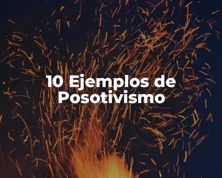 10 Ejemplos de Posotivismo
