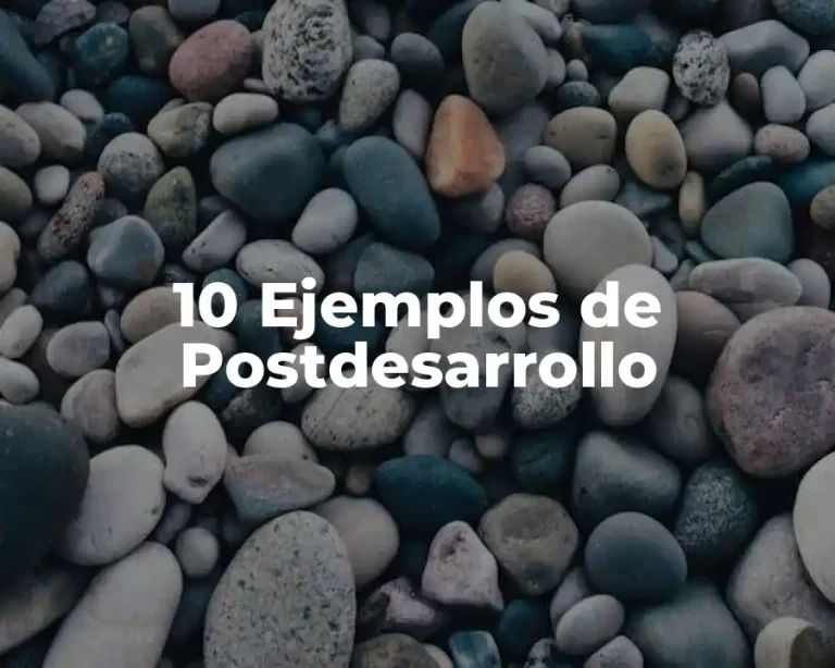 10 Ejemplos de Postdesarrollo