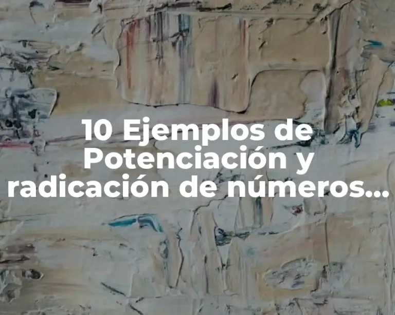 10 Ejemplos de Potenciación y radicación de números enteros